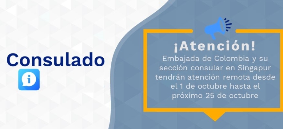 Embajada de Colombia y su sección consular en Singapur tendrán atención remota desde el 1 de octubre hasta el próximo 25 de octubre de 2021