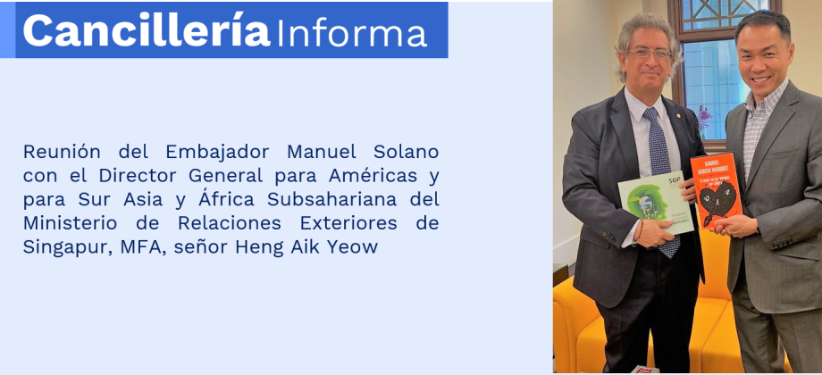 Reunión del Embajador Manuel Solano con el Director General para Américas y para Sur Asia y África Subsahariana del Ministerio de Relaciones Exteriores de Singapur, MFA, señor Heng Aik Yeow