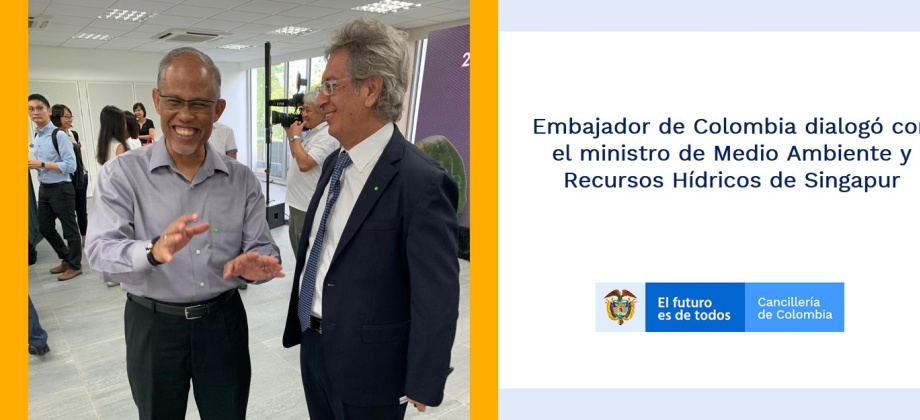 Embajador de Colombia dialogó con el ministro de Medio Ambiente y Recursos Hídricos de Singapur
